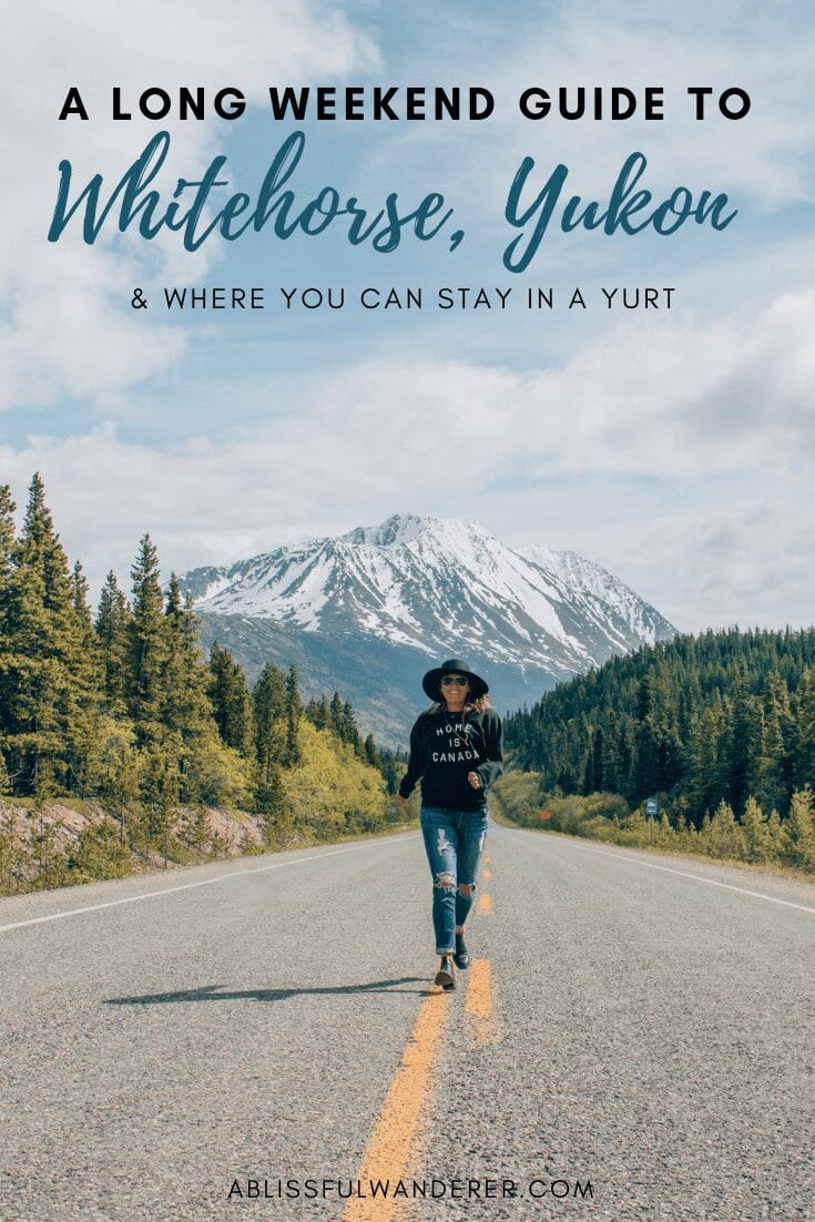 A Long Weekend Guide to Whitehorse, Yukon & Where You Can Stay in a Yurt